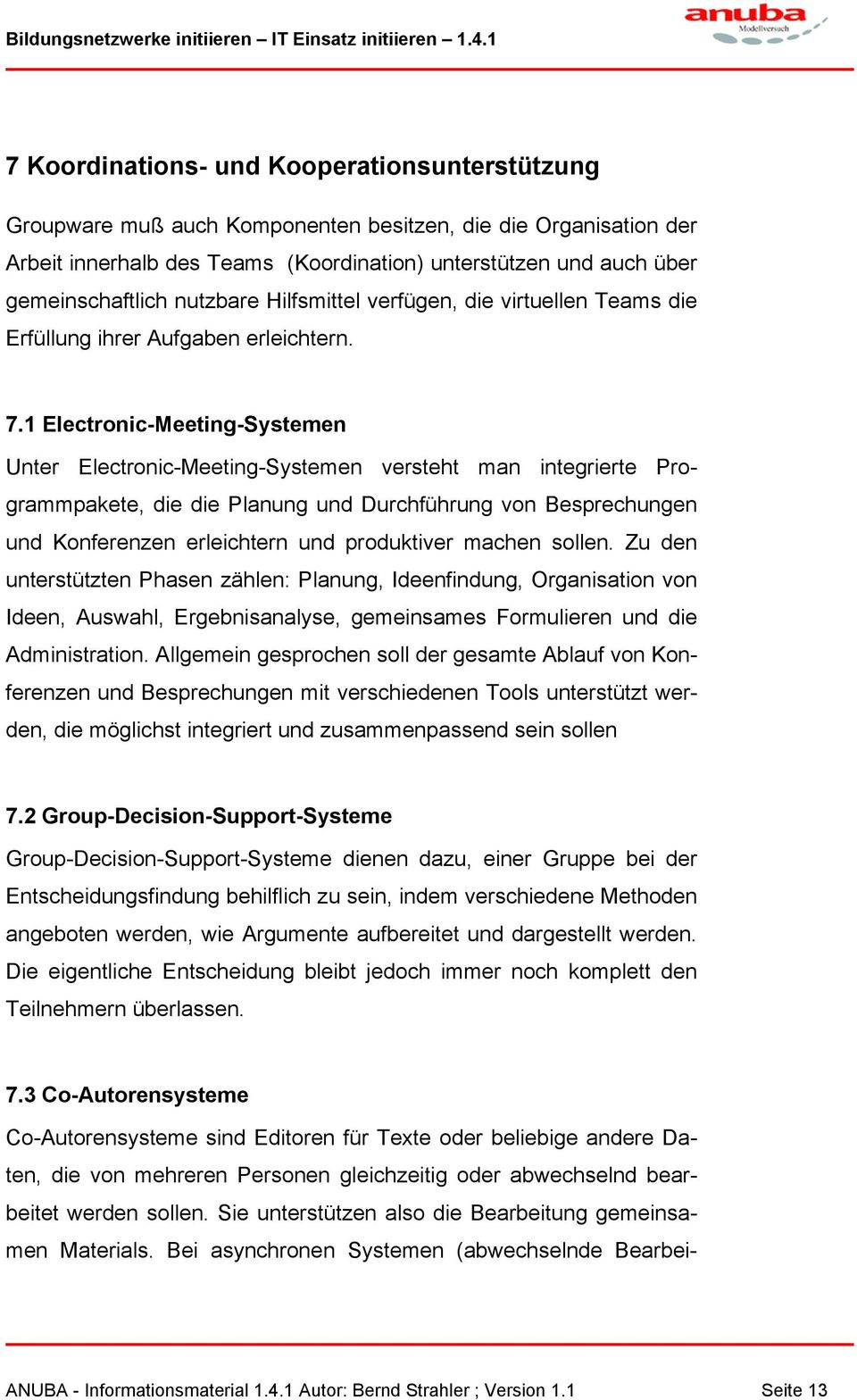 1 Electronic-Meeting-Systemen Unter Electronic-Meeting-Systemen versteht man integrierte Programmpakete, die die Planung und Durchführung von Besprechungen und Konferenzen erleichtern und produktiver