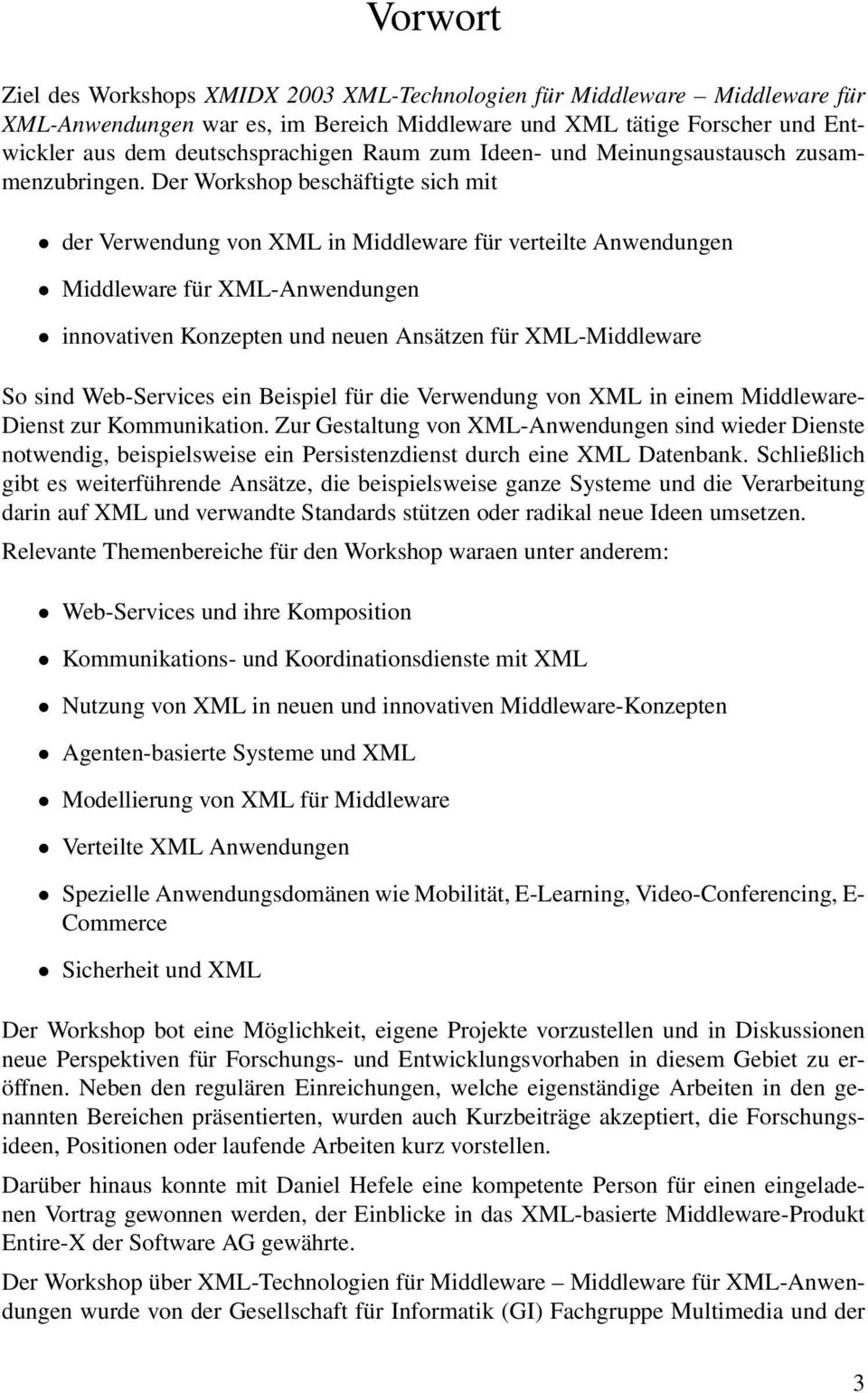 Der Workshop beschäftigte sich mit der Verwendung von XML in Middleware für verteilte Anwendungen Middleware für XML-Anwendungen innovativen Konzepten und neuen Ansätzen für XML-Middleware So sind