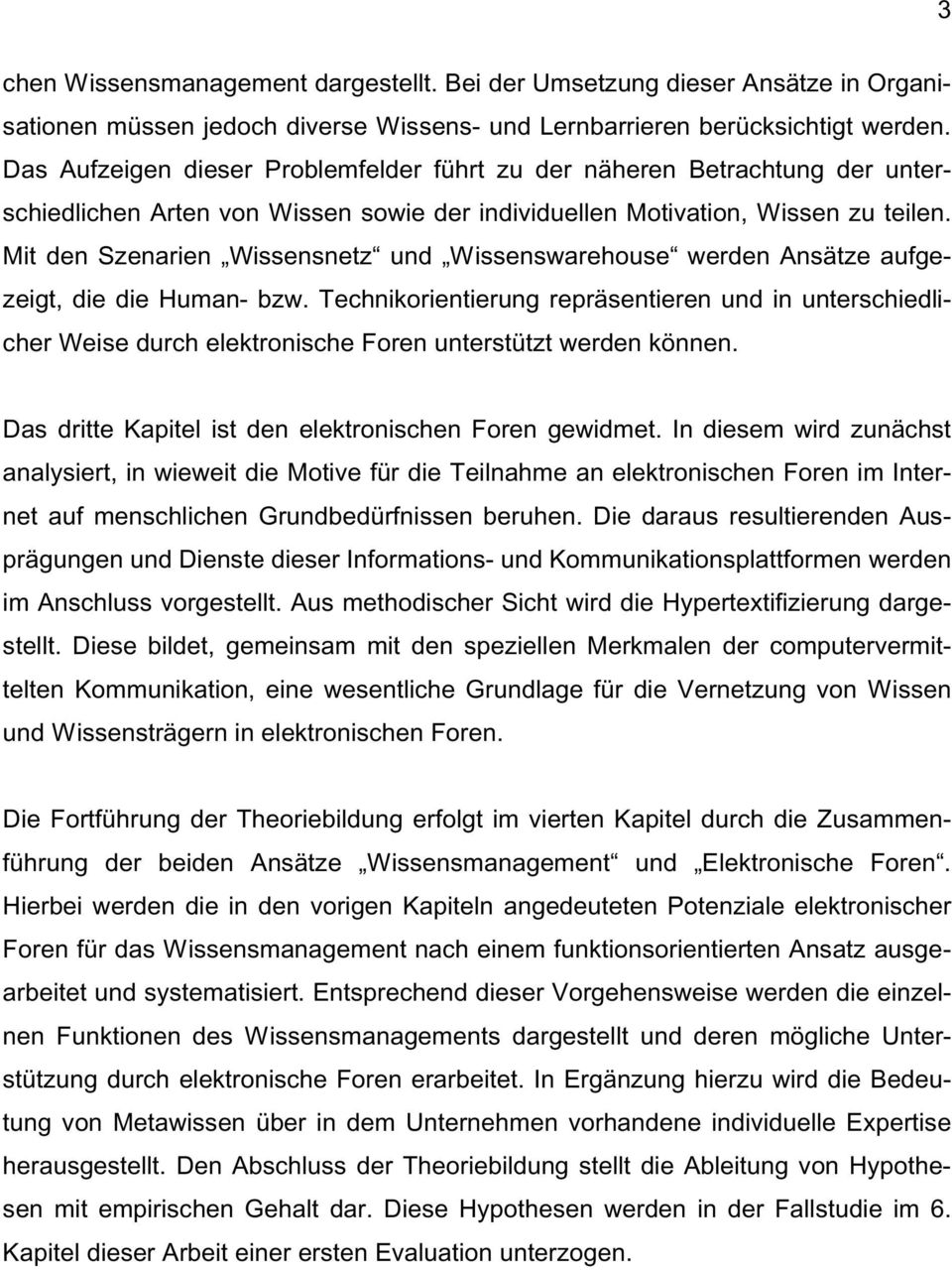 Mit den Szenarien Wissensnetz und Wissenswarehouse werden Ansätze aufgezeigt, die die Human- bzw.