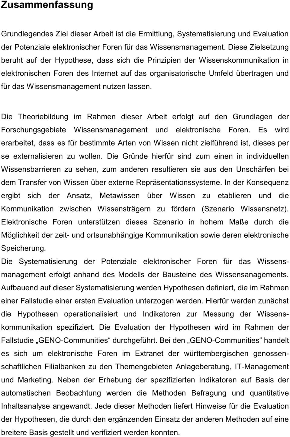 Wissensmanagement nutzen lassen. Die Theoriebildung im Rahmen dieser Arbeit erfolgt auf den Grundlagen der Forschungsgebiete Wissensmanagement und elektronische Foren.