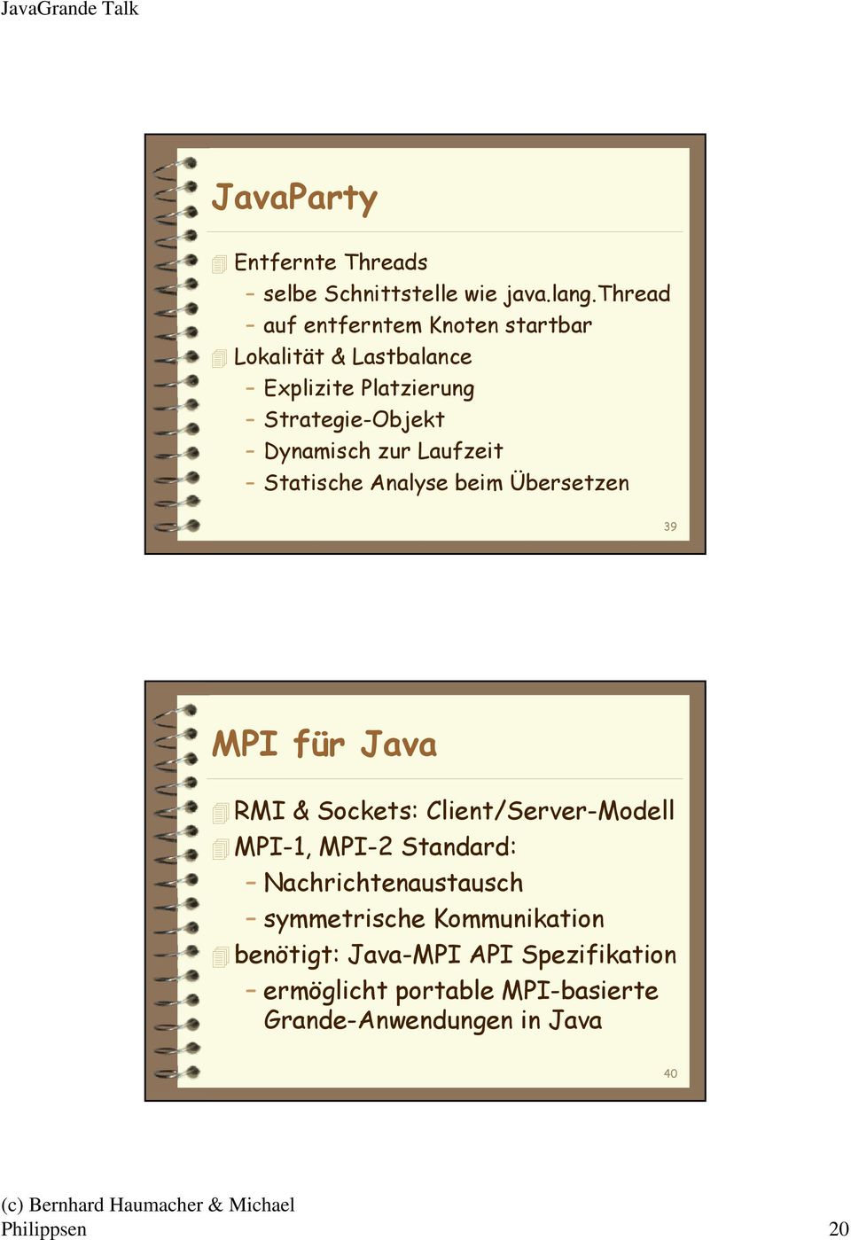 zur Laufzeit Statische Analyse beim Übersetzen 39 MPI für Java RMI & Sockets: Client/Server-Modell MPI-1, MPI-2