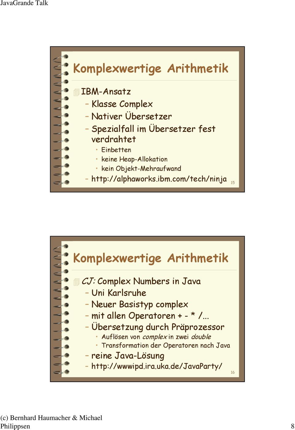 com/tech/ninja 15 Komplexwertige Arithmetik CJ: Complex Numbers in Java Uni Karlsruhe Neuer Basistyp complex mit allen