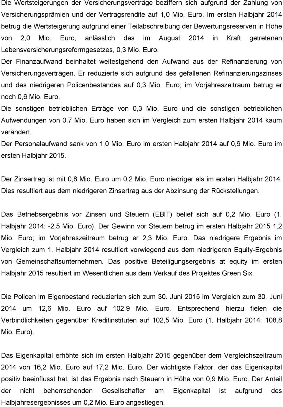 Euro, anlässlich des im August 2014 in Kraft getretenen Lebensversicherungsreformgesetzes, 0,3 Mio. Euro.