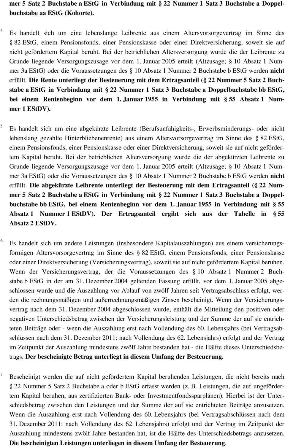 gefördertem Kapital beruht. Bei der betrieblichen Altersversorgung wurde die der Leibrente zu Grunde liegende Versorgungszusage vor dem 1.