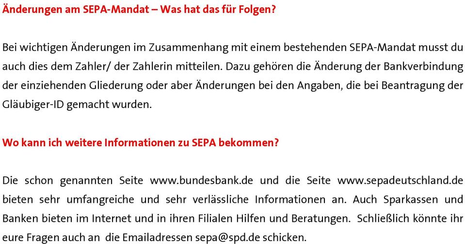 Wo kann ich weitere Informationen zu SEPA bekommen? Die schon genannten Seite www.bundesbank.de und die Seite www.sepadeutschland.