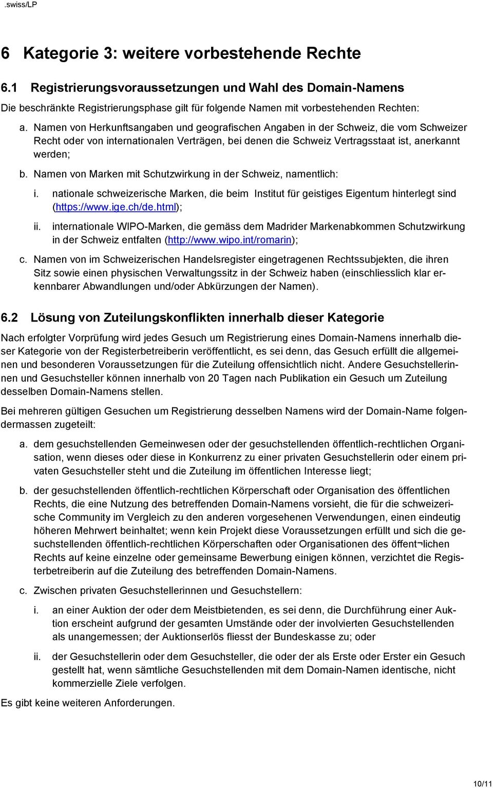 Namen von Marken mit Schutzwirkung in der Schweiz, namentlich: i. nationale schweizerische Marken, die beim Institut für geistiges Eigentum hinterlegt sind (https://www.ige.ch/de.html); ii.