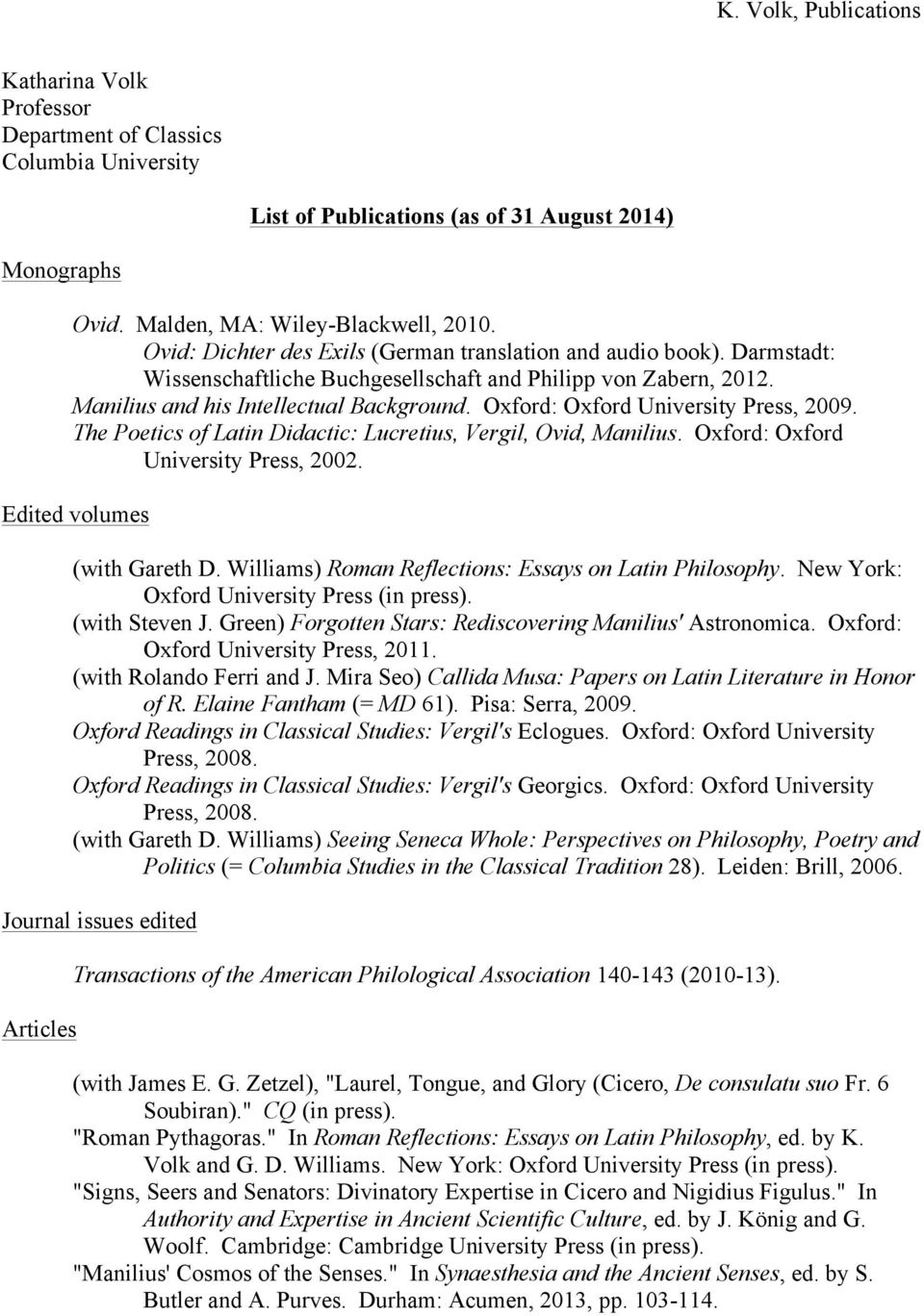 Oxford: Oxford University Press, 2009. The Poetics of Latin Didactic: Lucretius, Vergil, Ovid, Manilius. Oxford: Oxford University Press, 2002. Edited volumes (with Gareth D.