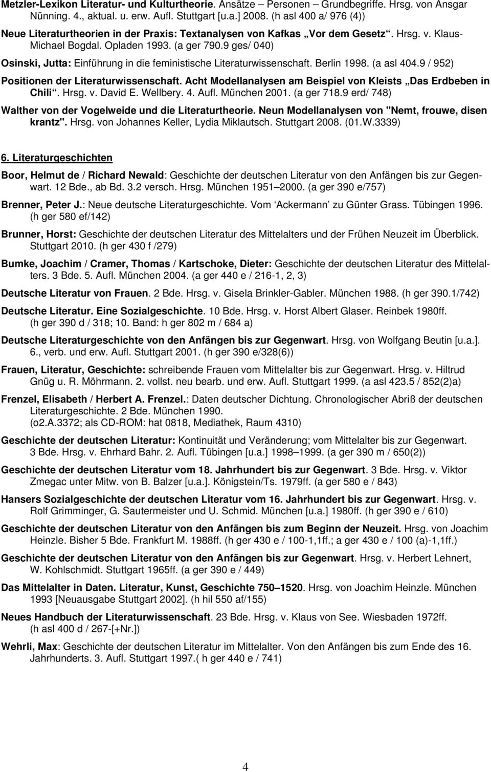 9 ges/ 040) Osinski, Jutta: Einführung in die feministische Literaturwissenschaft. Berlin 1998. (a asl 404.9 / 952) Positionen der Literaturwissenschaft.
