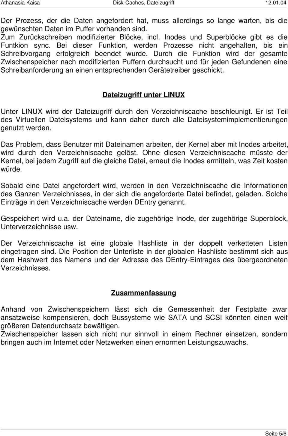 Durch die Funktion wird der gesamte Zwischenspeicher nach modifizierten n durchsucht und für jeden Gefundenen eine Schreibanforderung an einen entsprechenden Gerätetreiber geschickt.