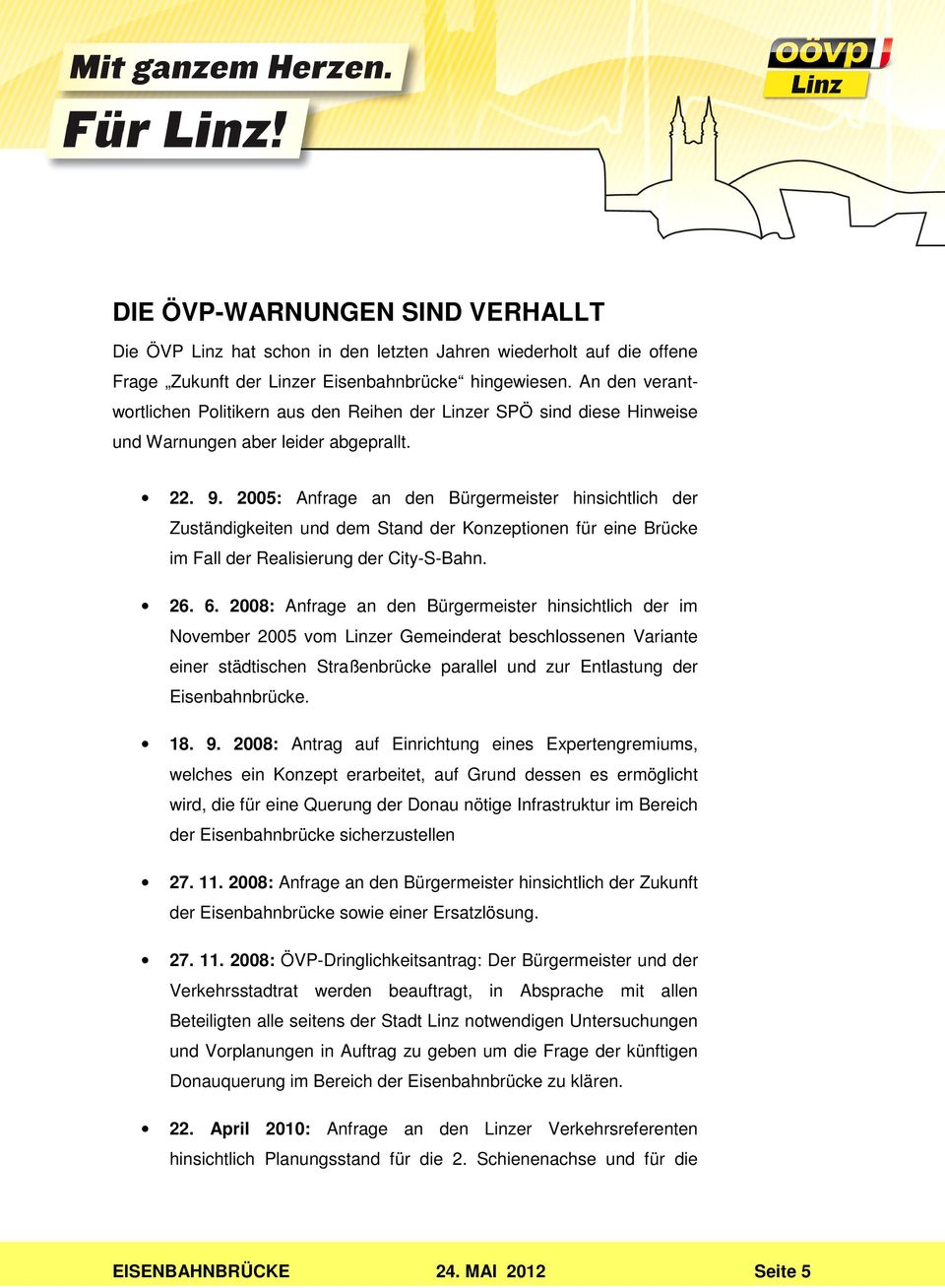 2005: Anfrage an den Bürgermeister hinsichtlich der Zuständigkeiten und dem Stand der Konzeptionen für eine Brücke im Fall der Realisierung der City-S-Bahn. 26. 6.