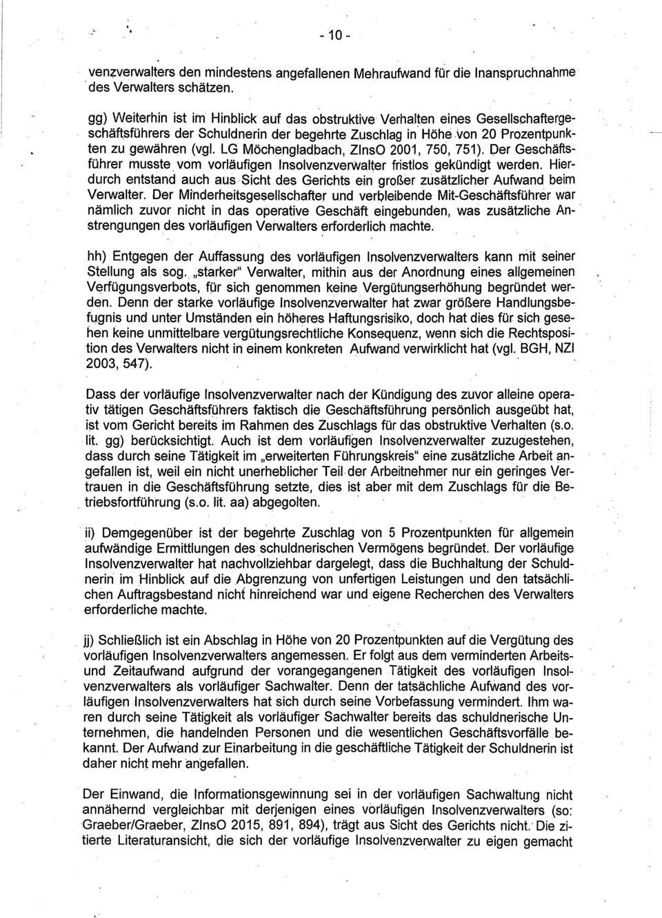 LG Möchengladbach, ZlnsO 2001, 750, 751). Der Geschäftsführer musste. vom vorläufigen Insolvenzverwalter fristlos gekündigt werden.
