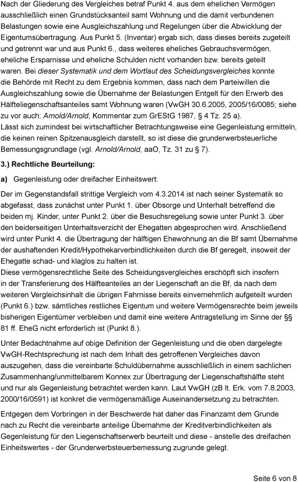 Eigentumsübertragung. Aus Punkt 5. (Inventar) ergab sich, dass dieses bereits zugeteilt und getrennt war und aus Punkt 6.