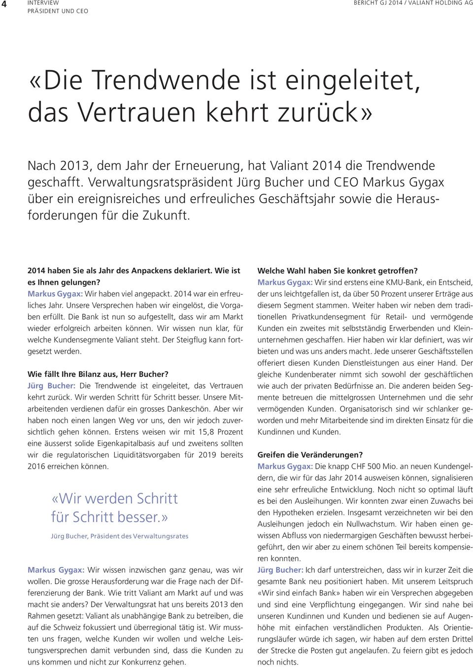 2014 haben Sie als Jahr des Anpackens deklariert. Wie ist es Ihnen gelungen? Markus Gygax: Wir haben viel angepackt. 2014 war ein erfreuliches Jahr.