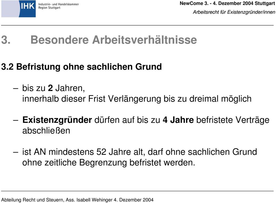 bis zu dreimal möglich Existenzgründer dürfen auf bis zu 4 Jahre befristete Verträge