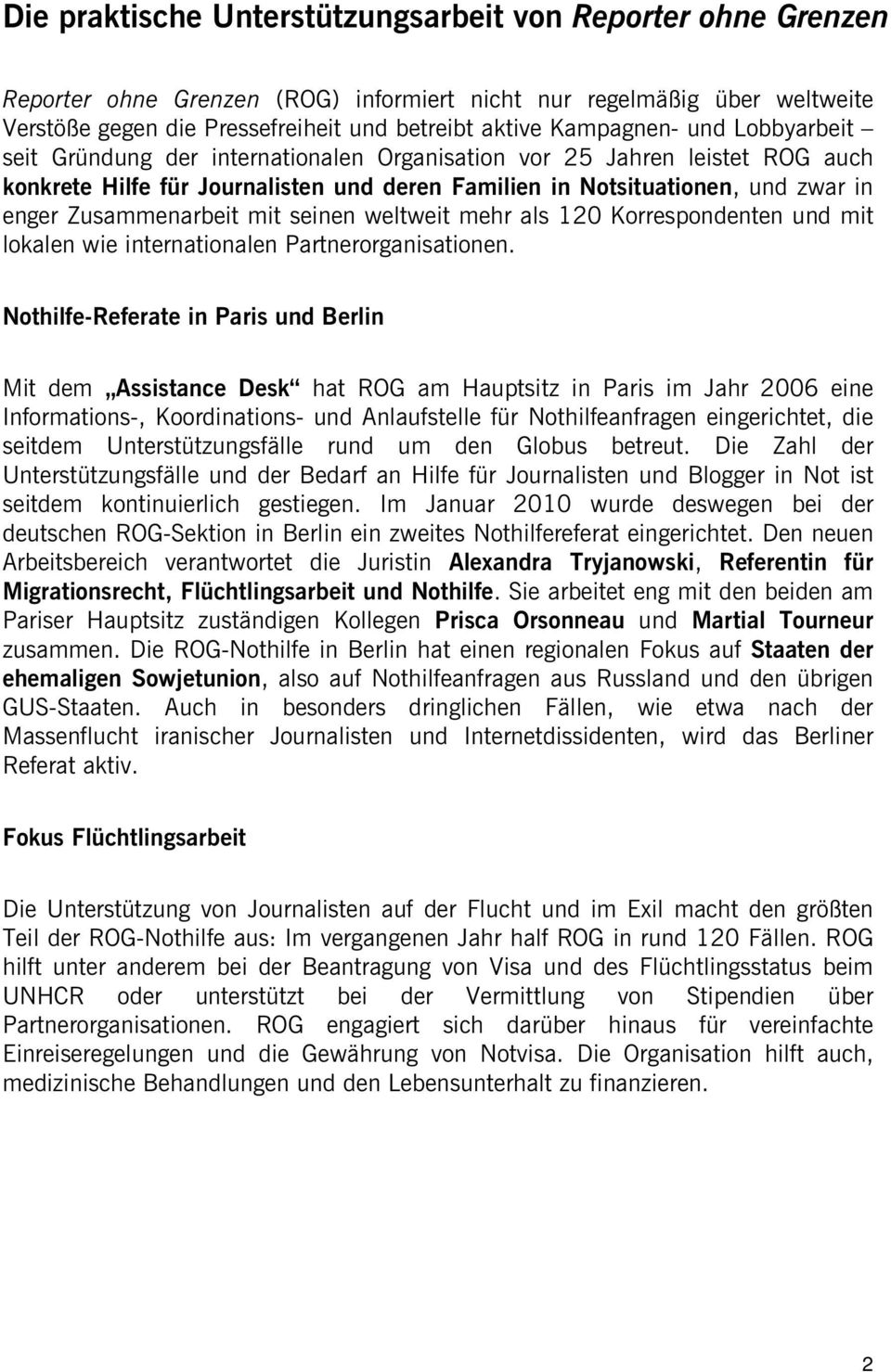 Zusammenarbeit mit seinen weltweit mehr als 120 Korrespondenten und mit lokalen wie internationalen Partnerorganisationen.