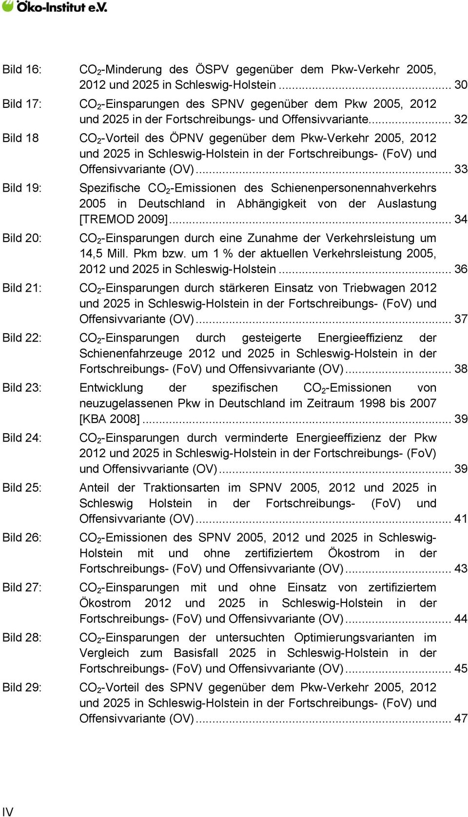 .. 32 Bild 18 CO 2 -Vorteil des ÖPNV gegenüber dem Pkw-Verkehr 2005, 2012 und 2025 in Schleswig-Holstein in der Fortschreibungs- (FoV) und Offensivvariante (OV).