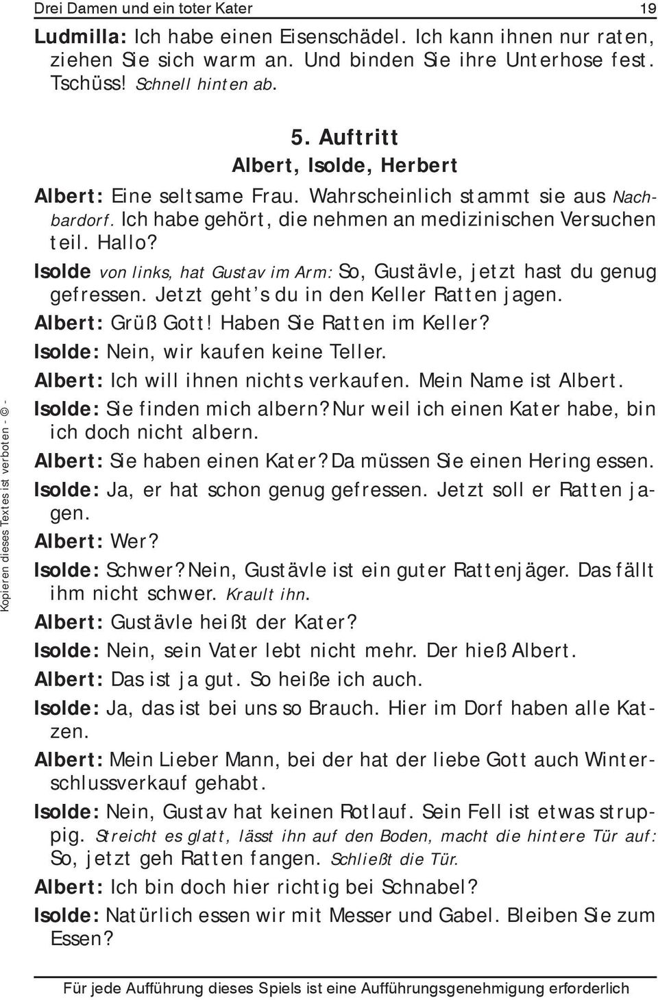 Isolde von links, hat Gustav im Arm: So, Gustävle, jetzt hast du genug gefressen. Jetzt geht s du in den Keller Ratten jagen. Albert: Grüß Gott! Haben Sie Ratten im Keller?