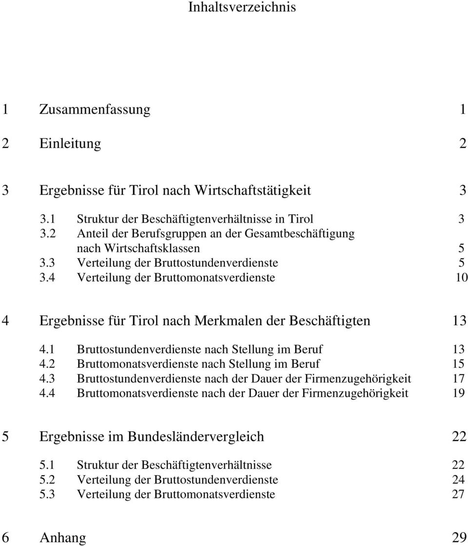 4 Verteilung der Bruttomonatsverdienste 10 4 Ergebnisse für Tirol nach Merkmalen der Beschäftigten 13 4.1 Bruttostundenverdienste nach Stellung im Beruf 13 4.