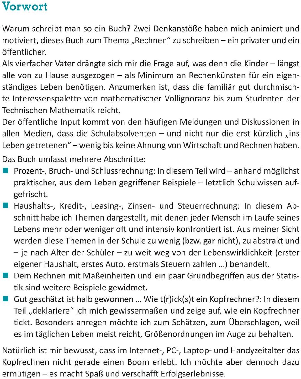 Anzumerken ist, dass die familiär gut durchmischte Interessenspalette von mathematischer Vollignoranz bis zum Studenten der Technischen Mathematik reicht.