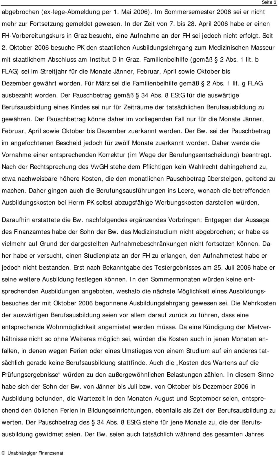 Oktober 2006 besuche PK den staatlichen Ausbildungslehrgang zum Medizinischen Masseur mit staatlichem Abschluss am Institut D in Graz. Familienbeihilfe (gemäß 2 Abs. 1 lit.