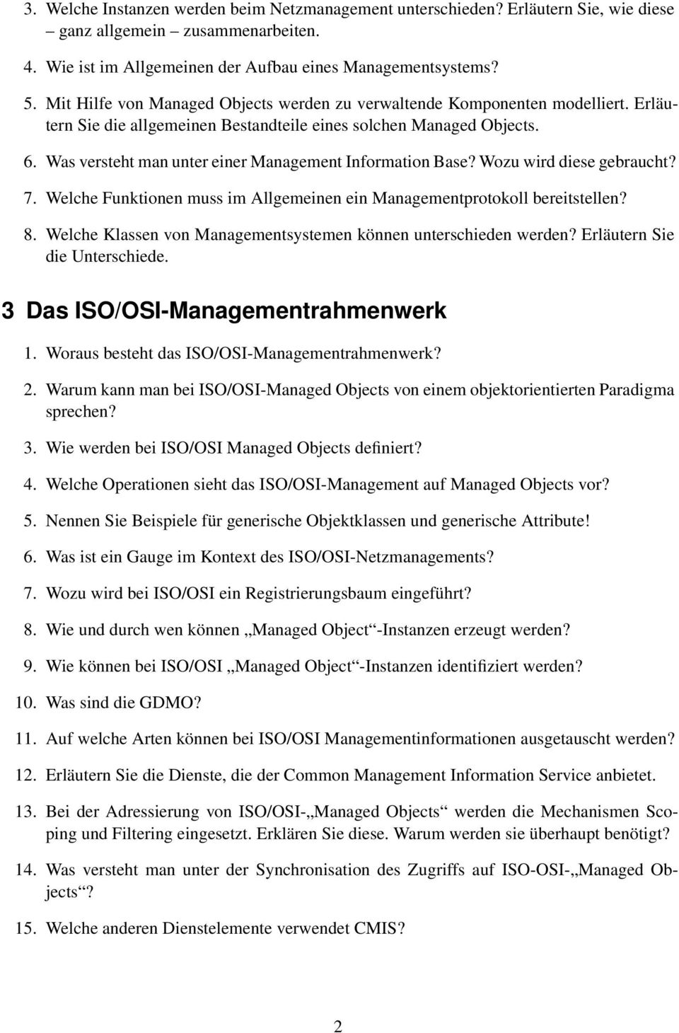 Was versteht man unter einer Management Information Base? Wozu wird diese gebraucht? 7. Welche Funktionen muss im Allgemeinen ein Managementprotokoll bereitstellen? 8.