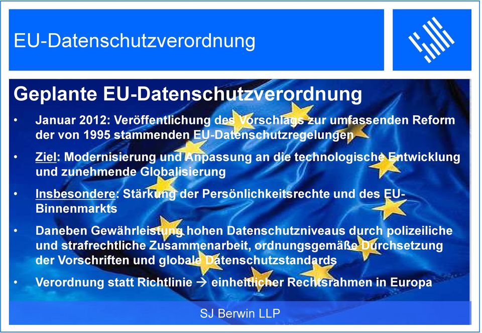 Stärkung der Persönlichkeitsrechte und des EU- Binnenmarkts Daneben Gewährleistung hohen Datenschutzniveaus durch polizeiliche und strafrechtliche