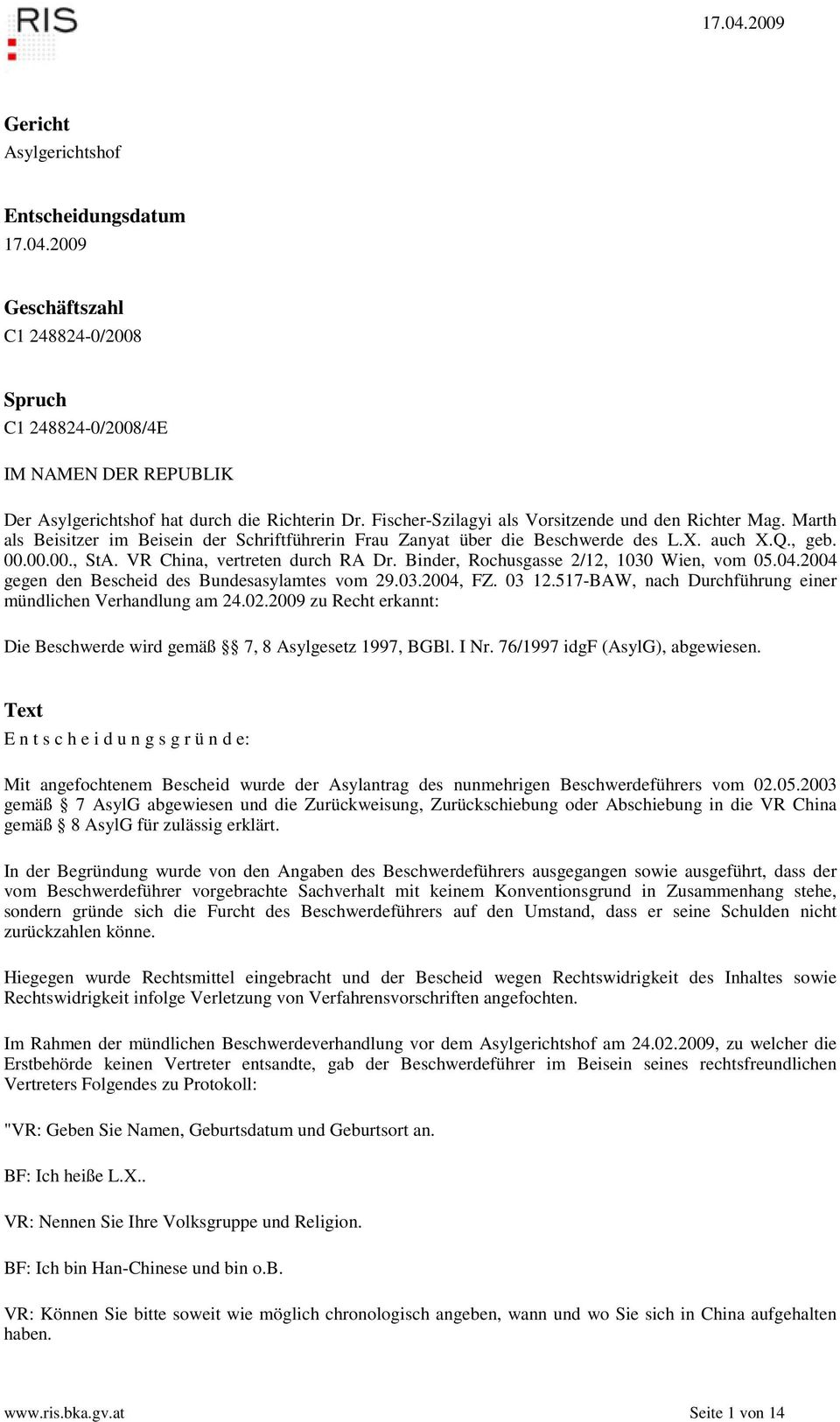 VR China, vertreten durch RA Dr. Binder, Rochusgasse 2/12, 1030 Wien, vom 05.04.2004 gegen den Bescheid des Bundesasylamtes vom 29.03.2004, FZ. 03 12.