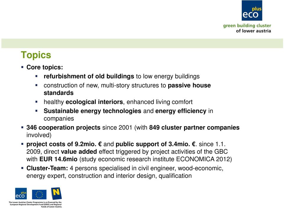 companies involved) project costs of 9.2mio. and public support of 3.4mio.. since 1.1. 2009, direct value added effect triggered by project activities of the GBC with EUR 14.
