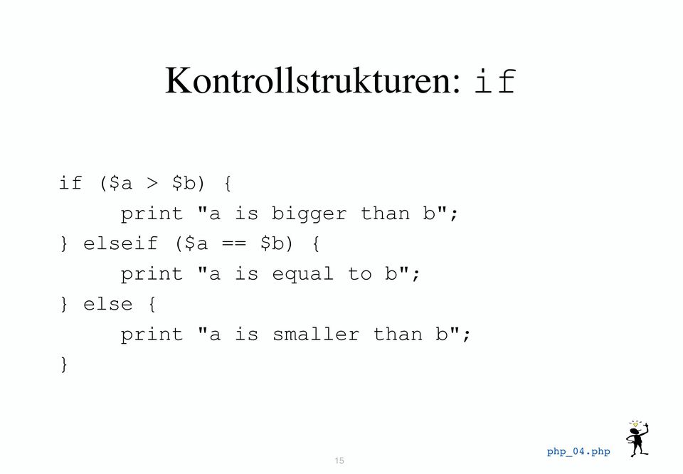 == $b) { print "a is equal to b"; } else