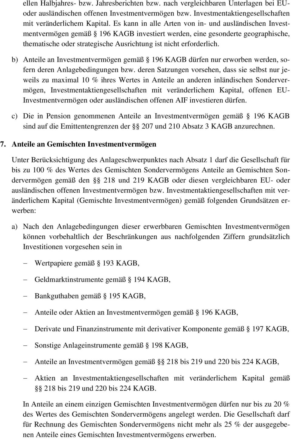 b) Anteile an Investmentvermögen gemäß 196 KAGB dürfen nur erworben werden, sofern deren Anlagebedingungen bzw.