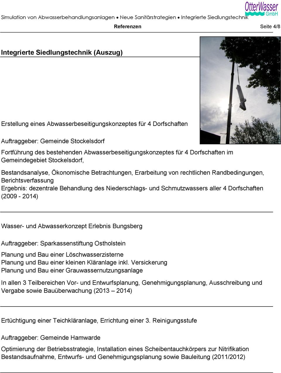 dezentrale Behandlung des Niederschlags- und Schmutzwassers aller 4 Dorfschaften (2009-2014) Wasser- und Abwasserkonzept Erlebnis Bungsberg Auftraggeber: Sparkassenstiftung Ostholstein Planung und