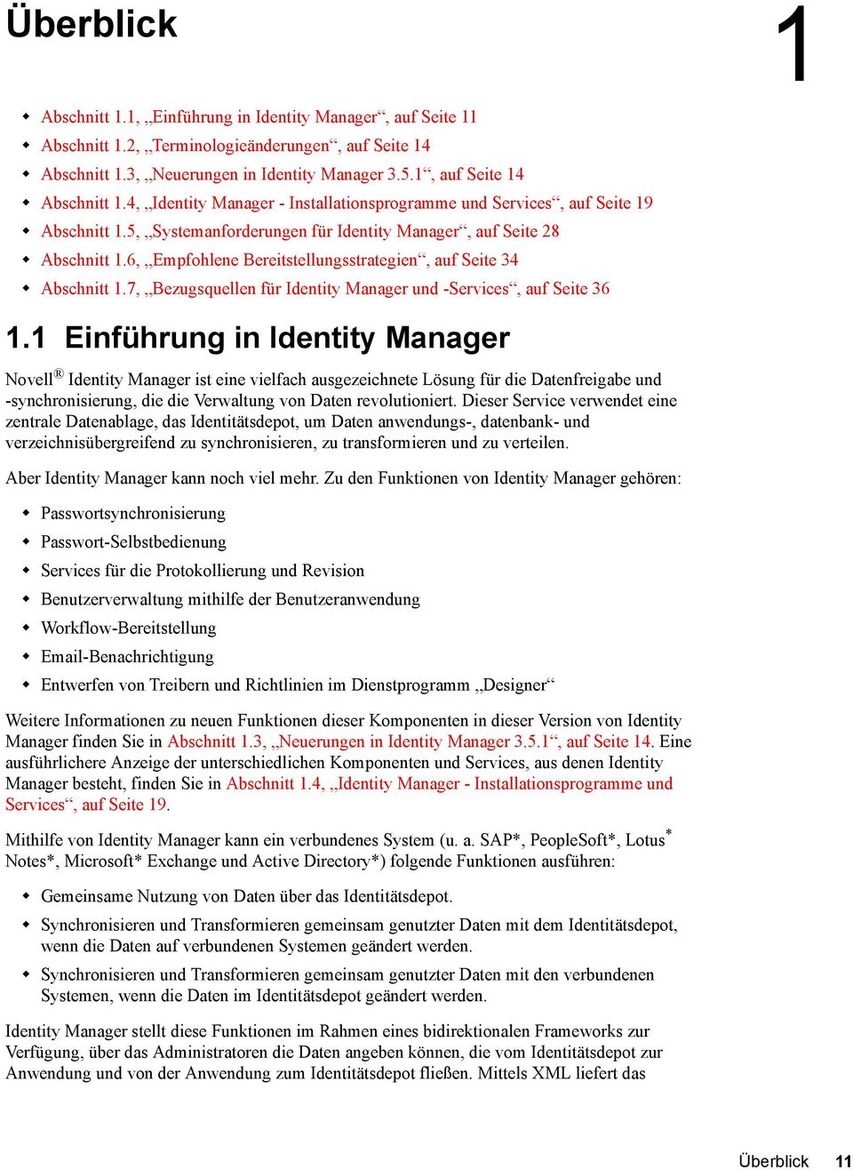 6, Empfohlene Bereitstellungsstrategien, auf Seite 34 Abschnitt 1.7, Bezugsquellen für Identity Manager und -Services, auf Seite 36 1.
