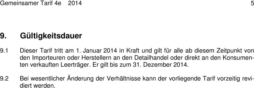 an den Detailhandel oder direkt an den Konsumenten verkauften Leerträger. Er gilt bis zum 31.