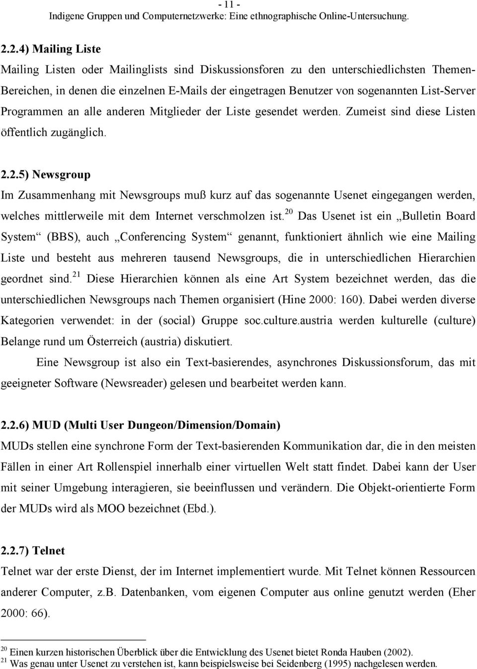 List-Server Programmen an alle anderen Mitglieder der Liste gesendet werden. Zumeist sind diese Listen öffentlich zugänglich. 2.