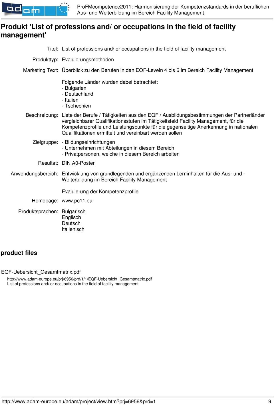 Tschechien Beschreibung: Liste der Berufe / Tätigkeiten aus den EQF / Ausbildungsbestimmungen der Partnerländer vergleichbarer Qualifikationsstufen im Tätigkeitsfeld Facility Management, für die