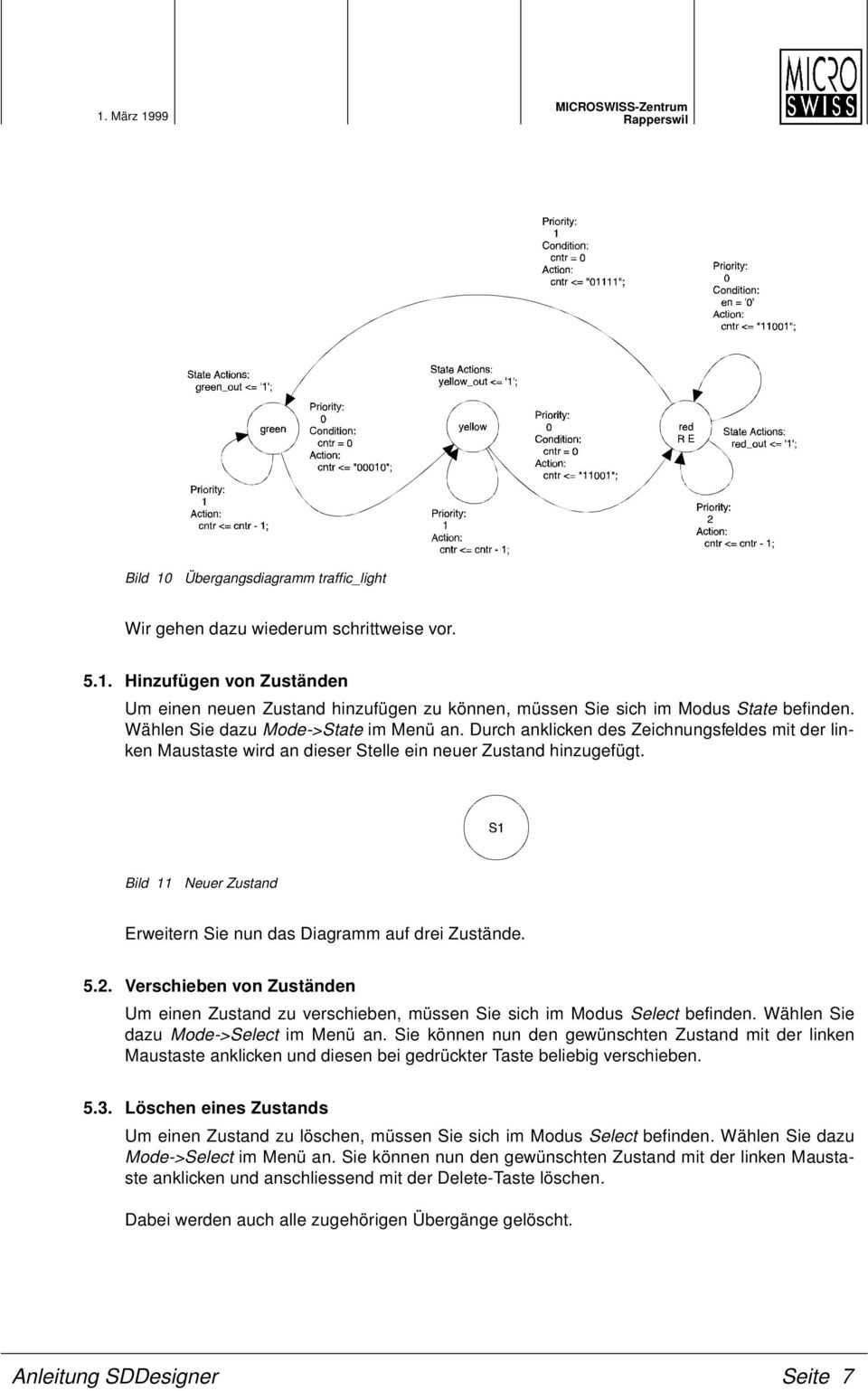 Bild 11 Neuer Zustand Erweitern Sie nun das Diagramm auf drei Zustände. 5.2. Verschieben von Zuständen Um einen Zustand zu verschieben, müssen Sie sich im Modus Select befinden.