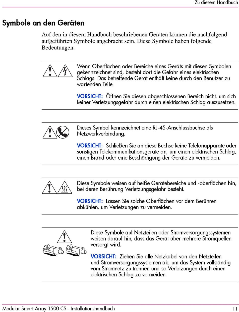 Das betreffende Gerät enthält keine durch den Benutzer zu wartenden Teile.