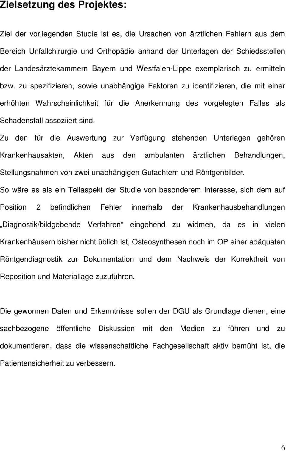 zu spezifizieren, sowie unabhängige Faktoren zu identifizieren, die mit einer erhöhten Wahrscheinlichkeit für die Anerkennung des vorgelegten Falles als Schadensfall assoziiert sind.