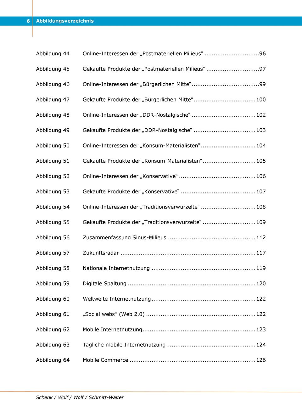 .. 102 Abbildung 49 Gekaufte Produkte der DDR-Nostalgische... 103 Abbildung 50 Online-Interessen der Konsum-Materialisten... 104 Abbildung 51 Gekaufte Produkte der Konsum-Materialisten.
