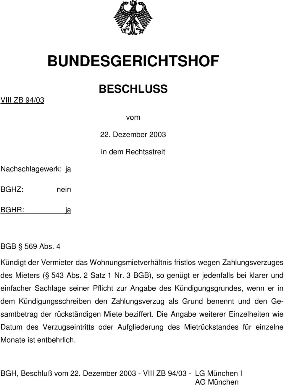 3 BGB), so genügt er jedenfalls bei klarer und einfacher Sachlage seiner Pflicht zur Angabe des Kündigungsgrundes, wenn er in dem Kündigungsschreiben den Zahlungsverzug als Grund