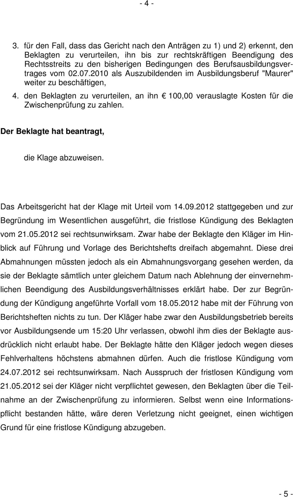 Berufsausbildungsvertrages vom 02.07.2010 als Auszubildenden im Ausbildungsberuf "Maurer" weiter zu beschäftigen, 4.