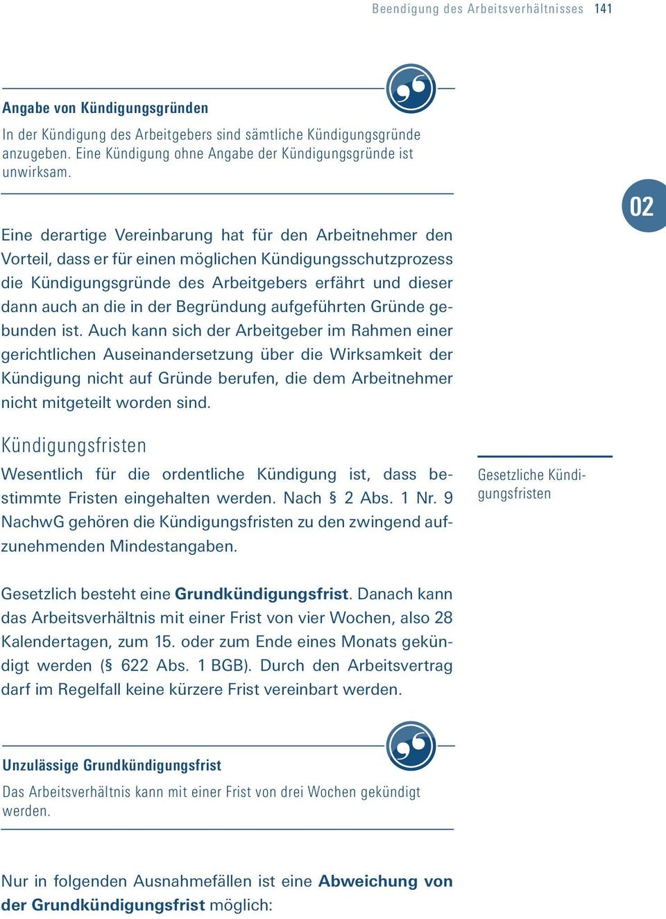 Eine derartige Vereinbarung hat für den Arbeitnehmer den Vorteil, dass er für einen möglichen Kündigungsschutzprozess die Kündigungsgründe des Arbeitgebers erfährt und dieser dann auch an die in der