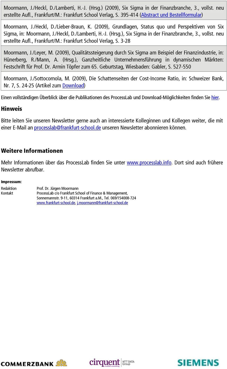 ), Six Sigma in der Finanzbranche, 3., vollst. neu erstellte Aufl., Frankfurt/M.: Frankfurt School Verlag, S. 3-28 Moormann, J./Leyer, M.