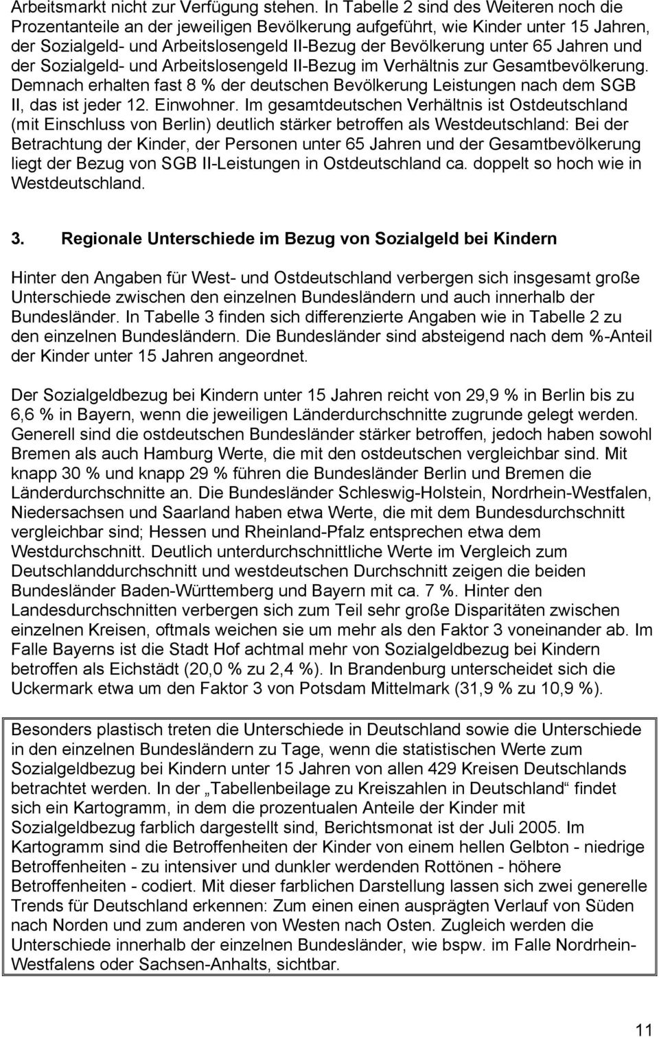 Arbeitslosengeld II-Bezug im Verhältnis zur Gesamtbevölkerung. Demnach erhalten fast 8 % der deutschen Bevölkerung Leistungen nach dem SGB II, das ist jeder 12. Einwohner.