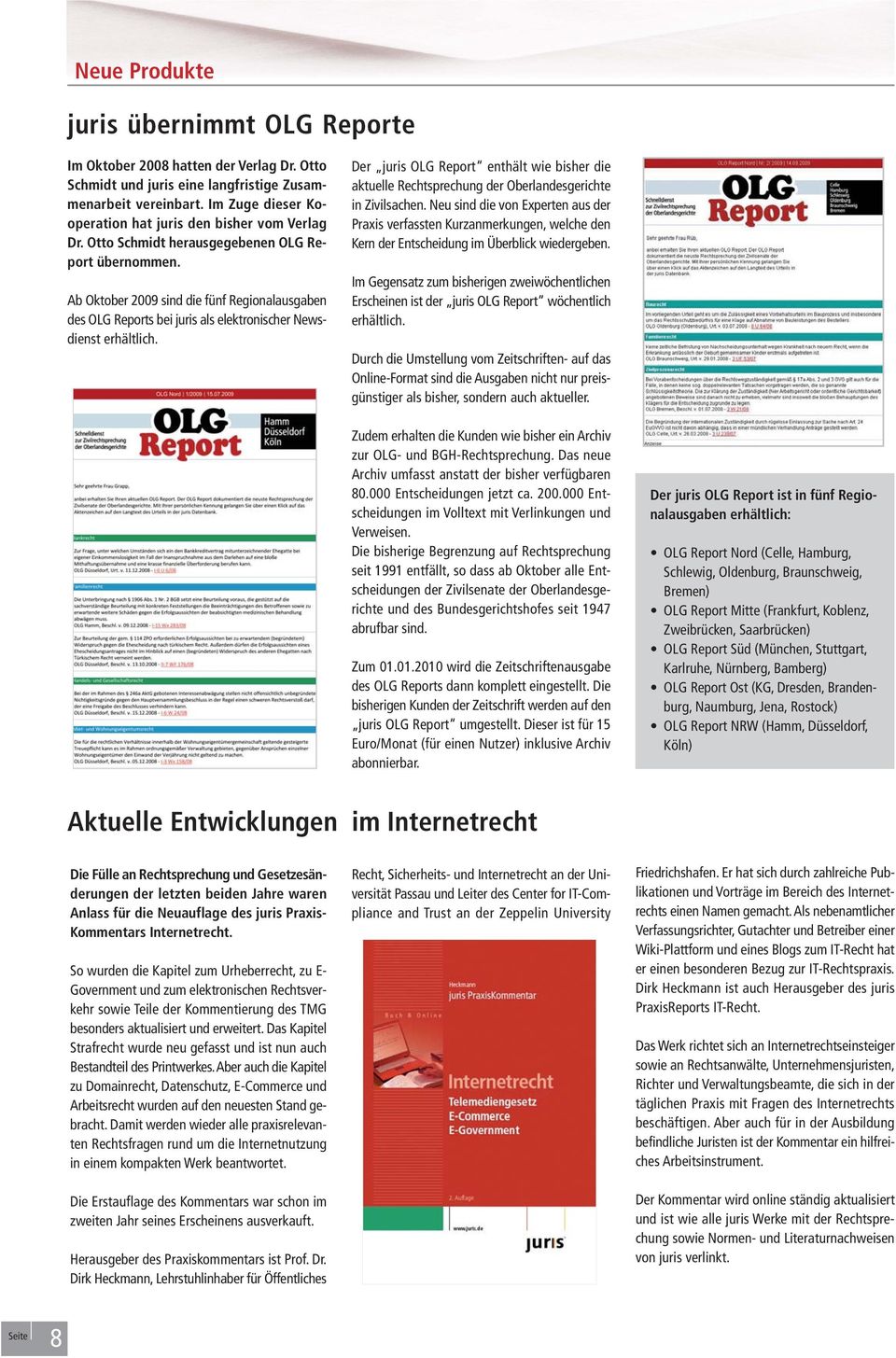 Ab Oktober 2009 sind die fünf Regionalausgaben des OLG Reports bei juris als elektronischer Newsdienst erhältlich.