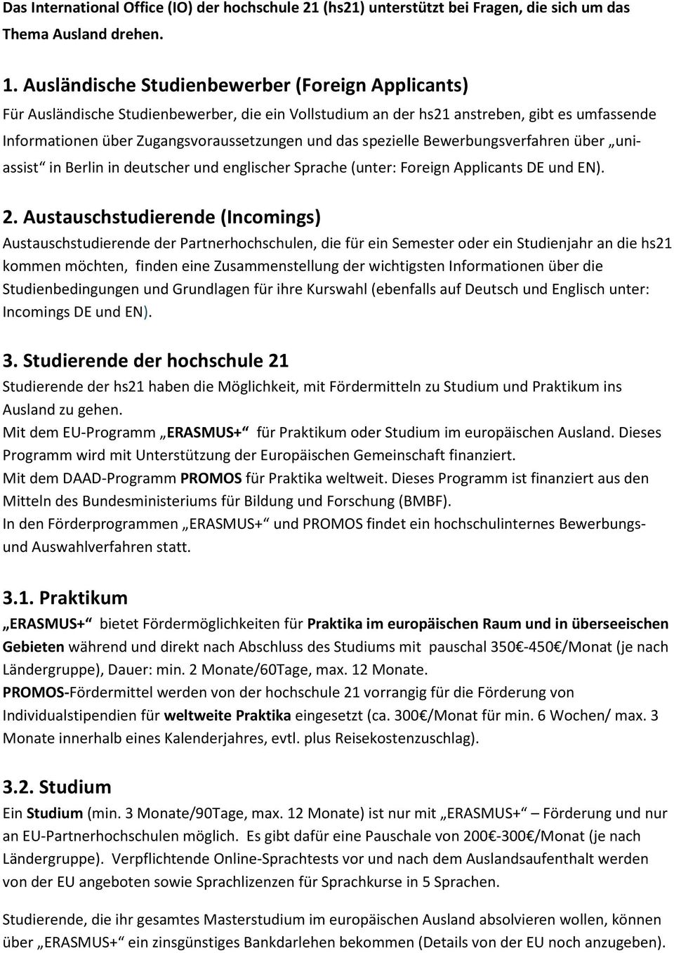 spezielle Bewerbungsverfahren über uniassist in Berlin in deutscher und englischer Sprache (unter: Foreign Applicants DE und EN). 2.