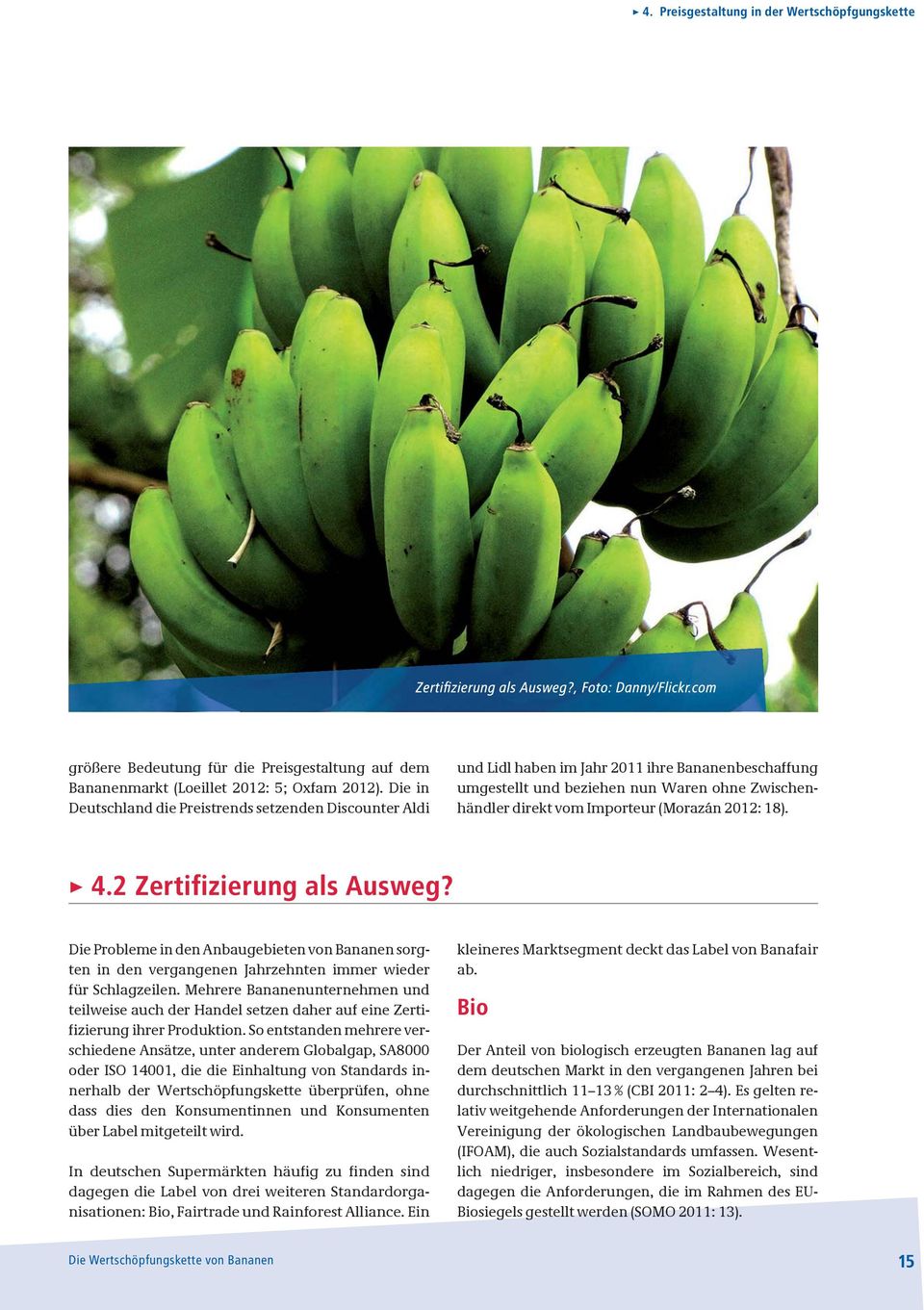 2012: 18). 4.2 Zertifizierung als Ausweg? Die Probleme in den Anbaugebieten von Bananen sorgten in den vergangenen Jahrzehnten immer wieder für Schlagzeilen.