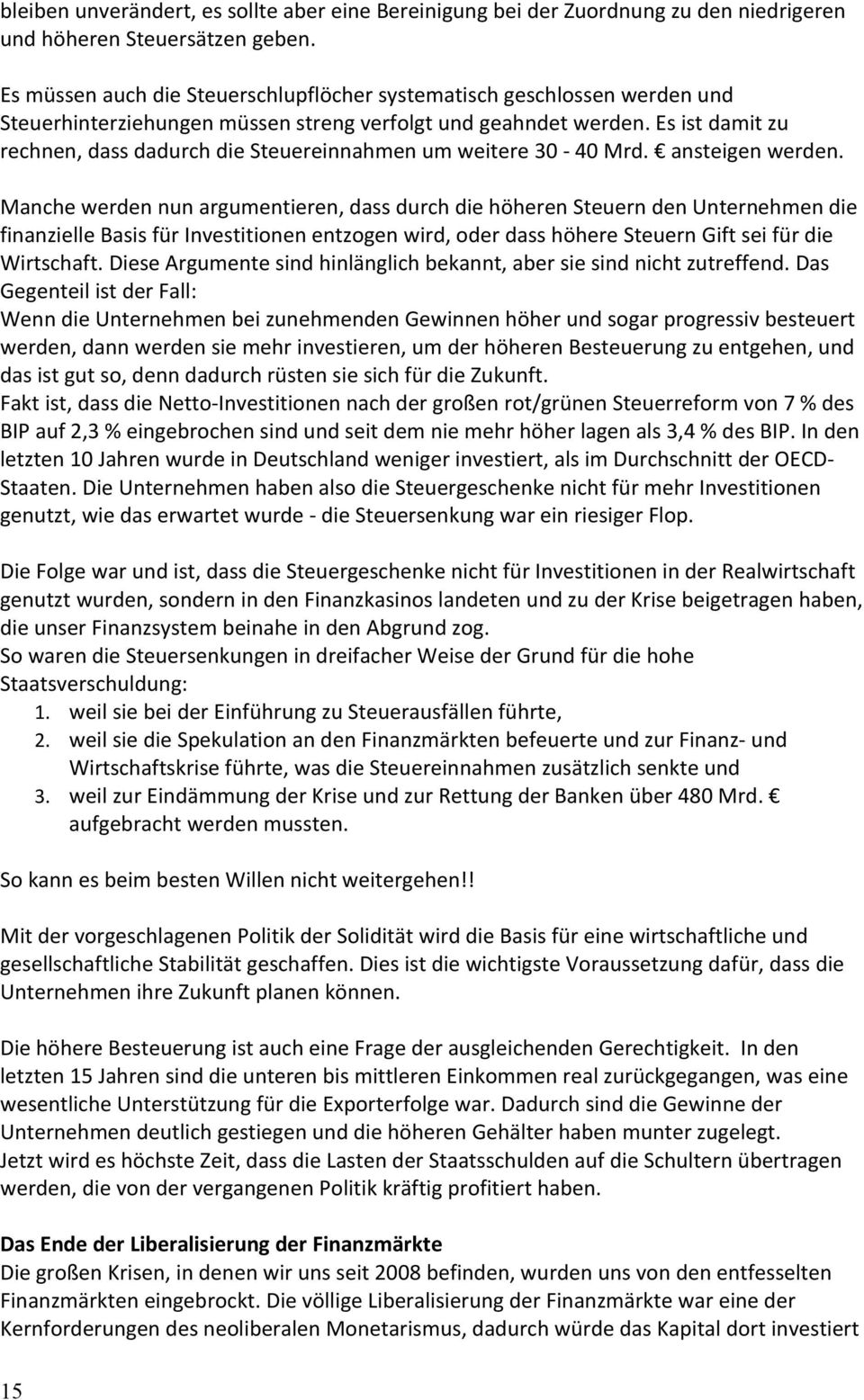 Es ist damit zu rechnen, dass dadurch die Steuereinnahmen um weitere 30-40 Mrd. ansteigen werden.