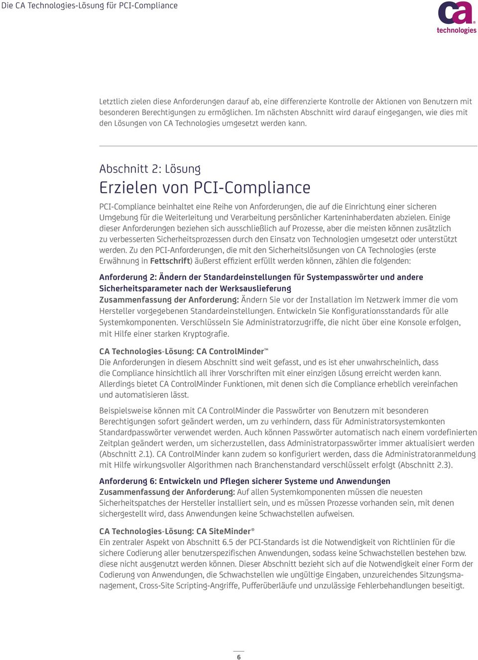 Abschnitt 2: Lösung Erzielen von PCI-Compliance PCI-Compliance beinhaltet eine Reihe von Anforderungen, die auf die Einrichtung einer sicheren Umgebung für die Weiterleitung und Verarbeitung