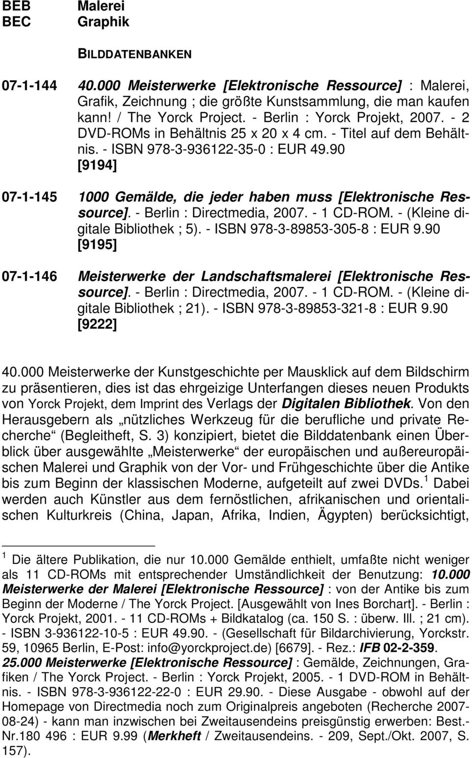 90 [9194] 07-1-145 1000 Gemälde, die jeder haben muss [Elektronische Ressource]. - Berlin : Directmedia, 2007. - 1 CD-ROM. - (Kleine digitale Bibliothek ; 5). - ISBN 978-3-89853-305-8 : EUR 9.